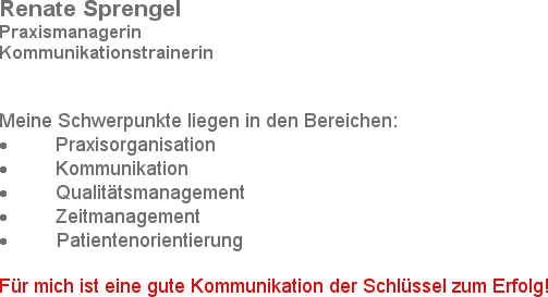 Renate Sprengel								   Praxismanagerin								  Kommunikationstrainerin


Meine Schwerpunkte l...